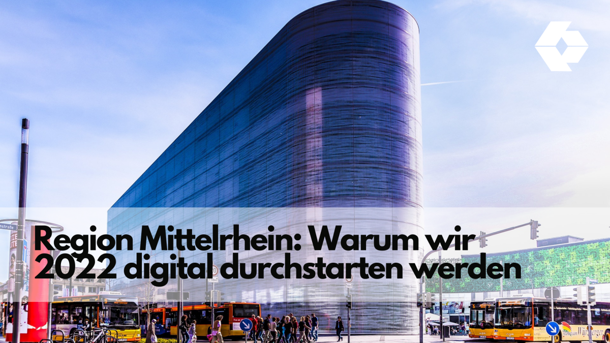 Region Mittelrhein: Warum wir 2022 digital durchstarten werden 